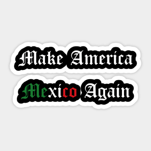 Make America Mexico Again Sticker